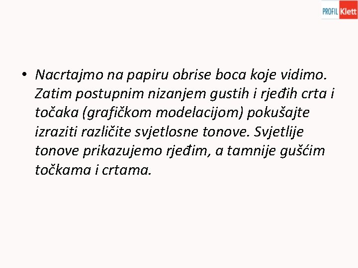 • Nacrtajmo na papiru obrise boca koje vidimo. Zatim postupnim nizanjem gustih i • Nacrtajmo na papiru obrise boca koje vidimo. Zatim postupnim nizanjem gustih i