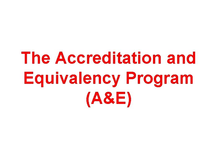 The Accreditation and Equivalency Program (A&E) 