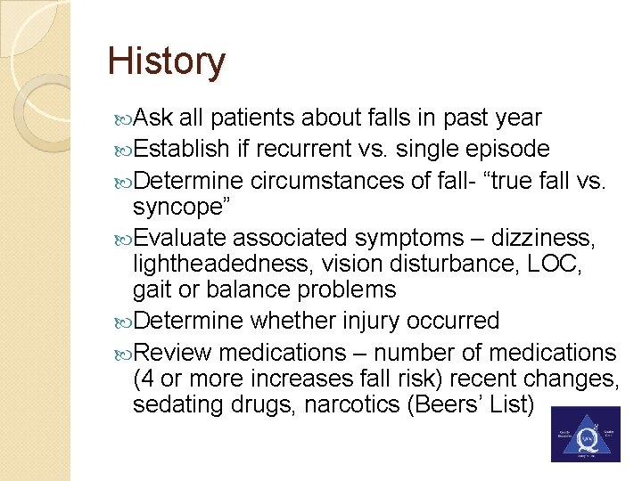 History Ask all patients about falls in past year Establish if recurrent vs. single