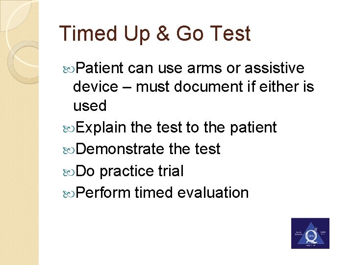 Timed Up & Go Test Patient can use arms or assistive device – must