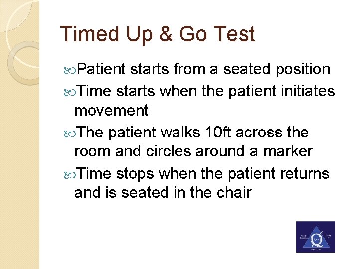 Timed Up & Go Test Patient starts from a seated position Time starts when