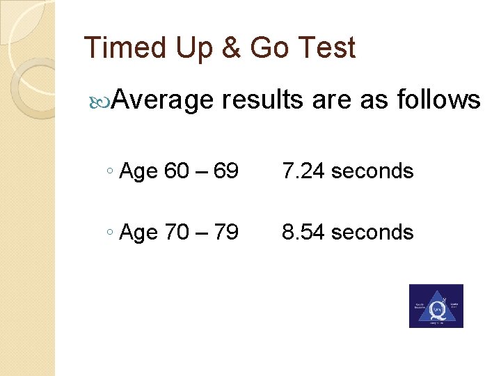 Timed Up & Go Test Average results are as follows ◦ Age 60 –
