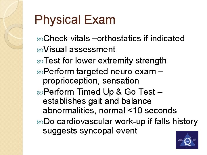 Physical Exam Check vitals –orthostatics if indicated Visual assessment Test for lower extremity strength