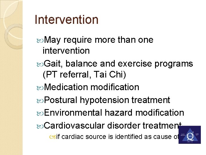 Intervention May require more than one intervention Gait, balance and exercise programs (PT referral,