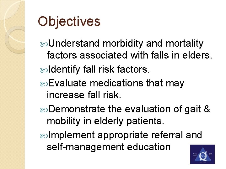 Objectives Understand morbidity and mortality factors associated with falls in elders. Identify fall risk