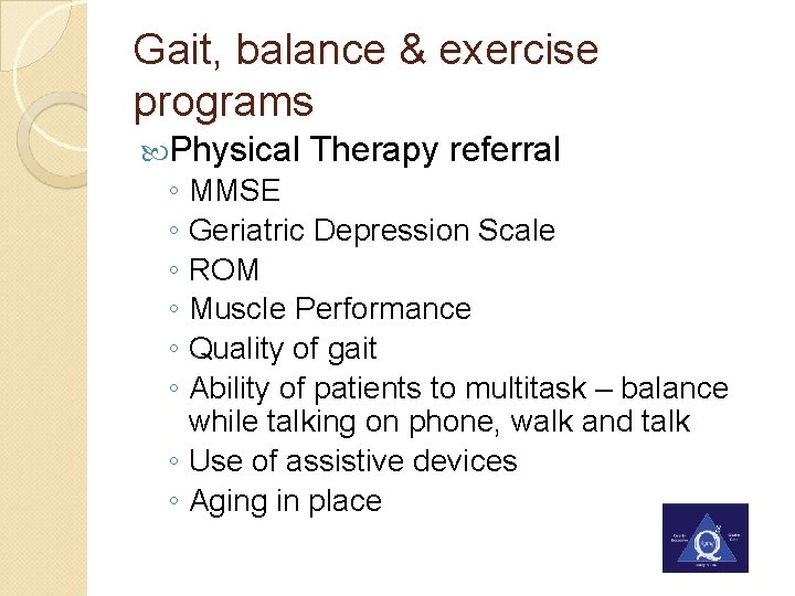Gait, balance & exercise programs Physical ◦ ◦ ◦ Therapy referral MMSE Geriatric Depression