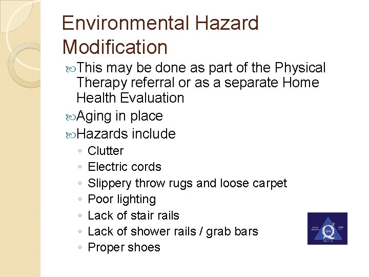 Environmental Hazard Modification This may be done as part of the Physical Therapy referral