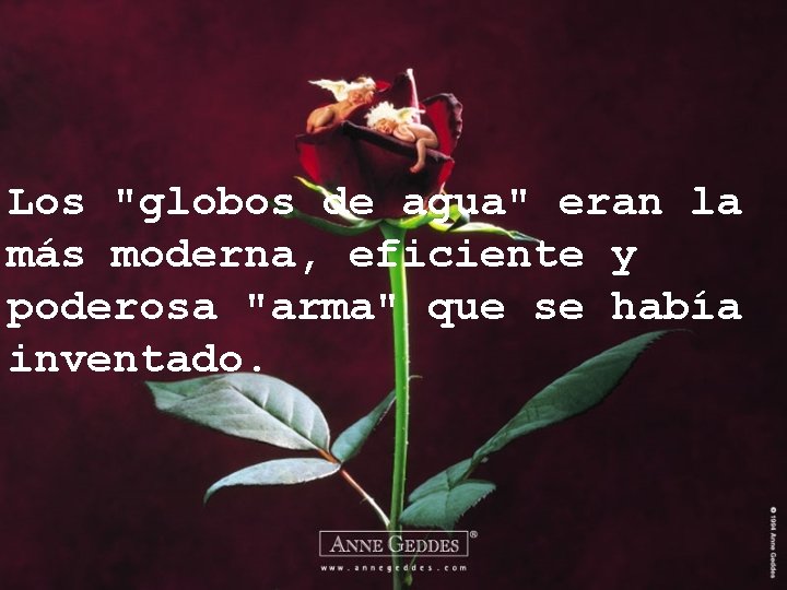 Los "globos de agua" eran la más moderna, eficiente y poderosa "arma" que se