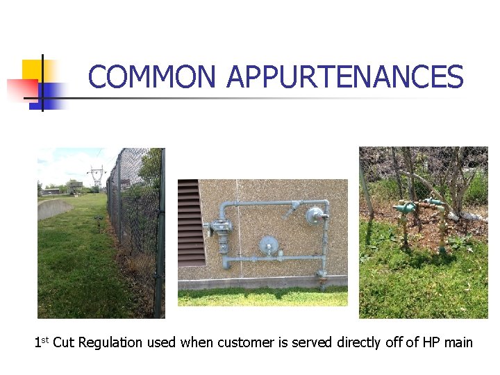COMMON APPURTENANCES 1 st Cut Regulation used when customer is served directly off of