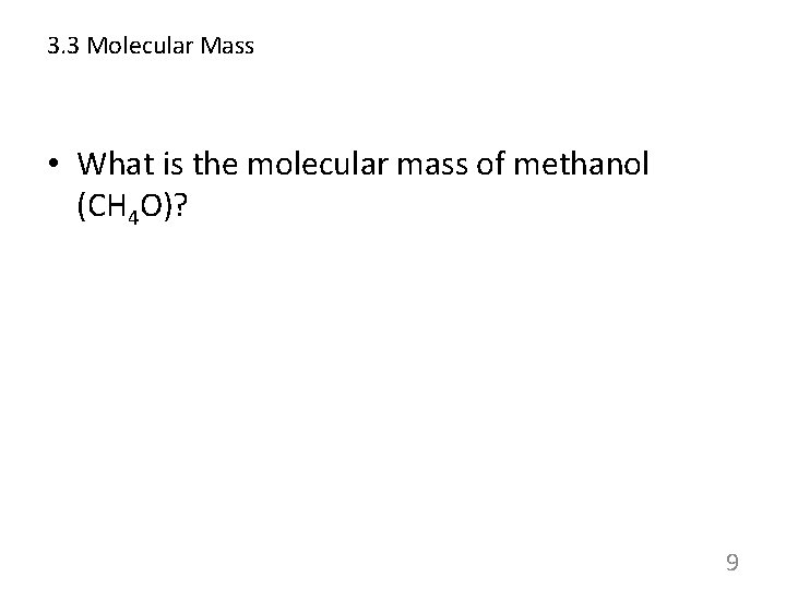 3. 3 Molecular Mass • What is the molecular mass of methanol (CH 4