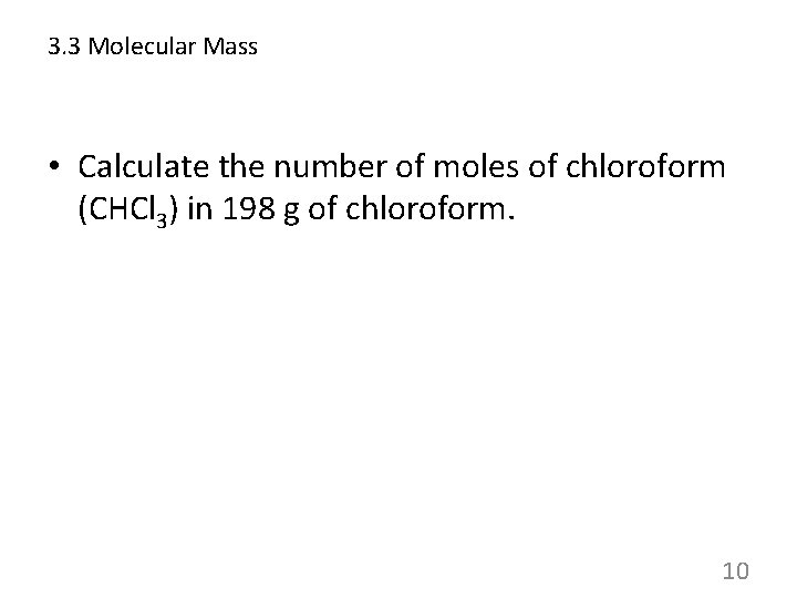 3. 3 Molecular Mass • Calculate the number of moles of chloroform (CHCl 3)