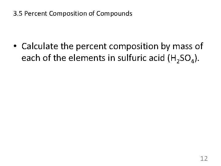 3. 5 Percent Composition of Compounds • Calculate the percent composition by mass of