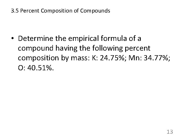 3. 5 Percent Composition of Compounds • Determine the empirical formula of a compound