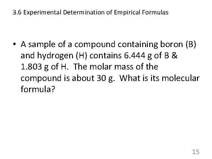 3. 6 Experimental Determination of Empirical Formulas • A sample of a compound containing