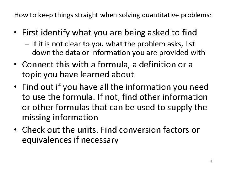 How to keep things straight when solving quantitative problems: • First identify what you