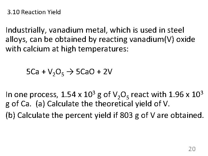 3. 10 Reaction Yield Industrially, vanadium metal, which is used in steel alloys, can