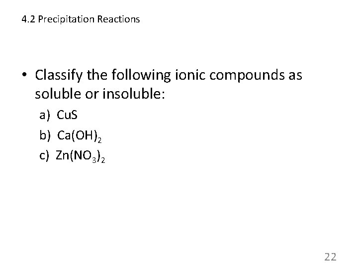 4. 2 Precipitation Reactions • Classify the following ionic compounds as soluble or insoluble: