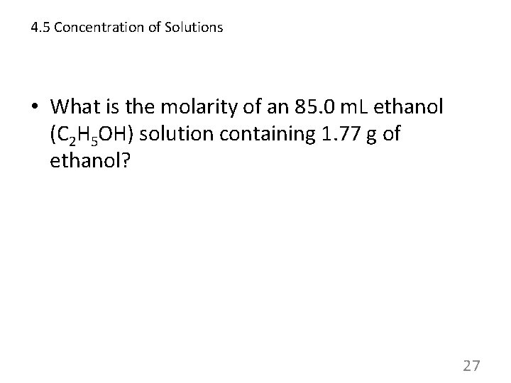 4. 5 Concentration of Solutions • What is the molarity of an 85. 0