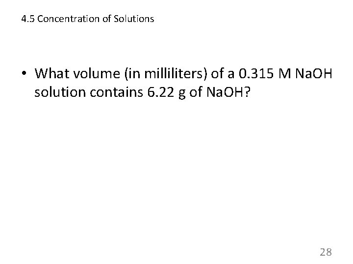 4. 5 Concentration of Solutions • What volume (in milliliters) of a 0. 315