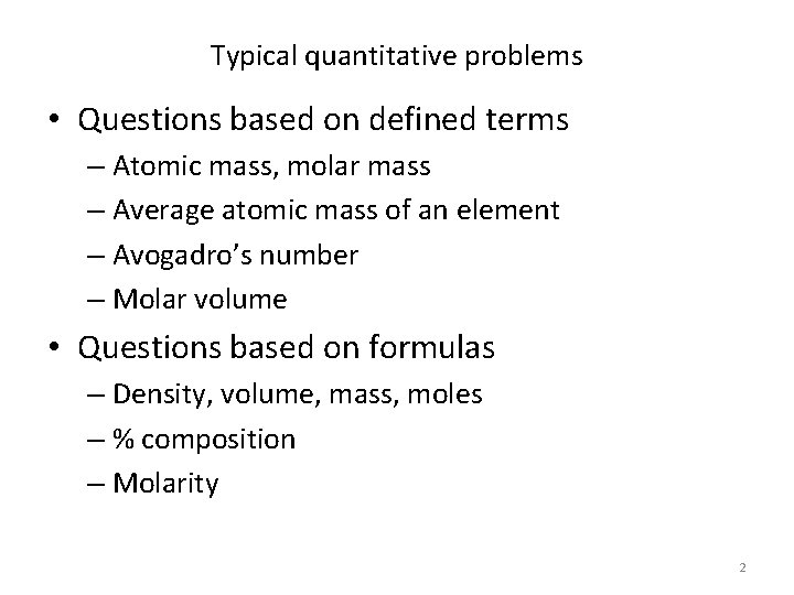 Typical quantitative problems • Questions based on defined terms – Atomic mass, molar mass