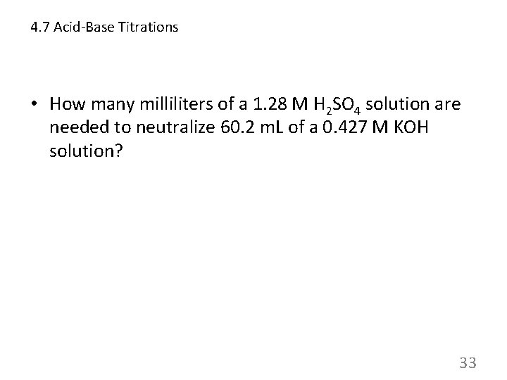 4. 7 Acid-Base Titrations • How many milliliters of a 1. 28 M H