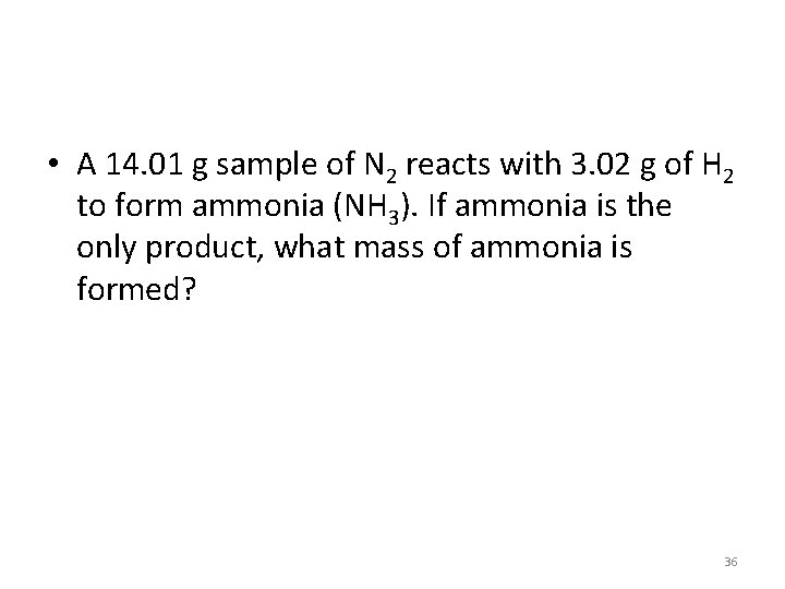  • A 14. 01 g sample of N 2 reacts with 3. 02