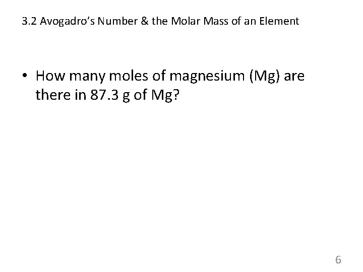 3. 2 Avogadro’s Number & the Molar Mass of an Element • How many