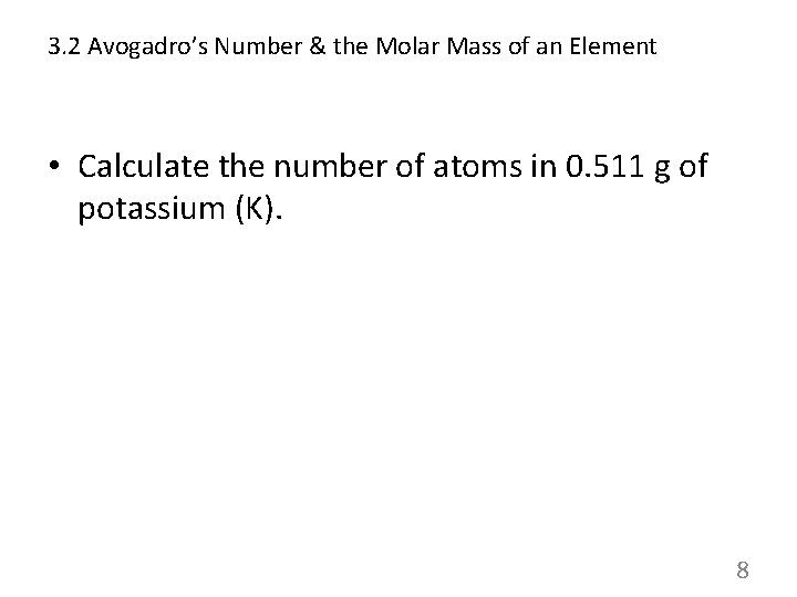 3. 2 Avogadro’s Number & the Molar Mass of an Element • Calculate the