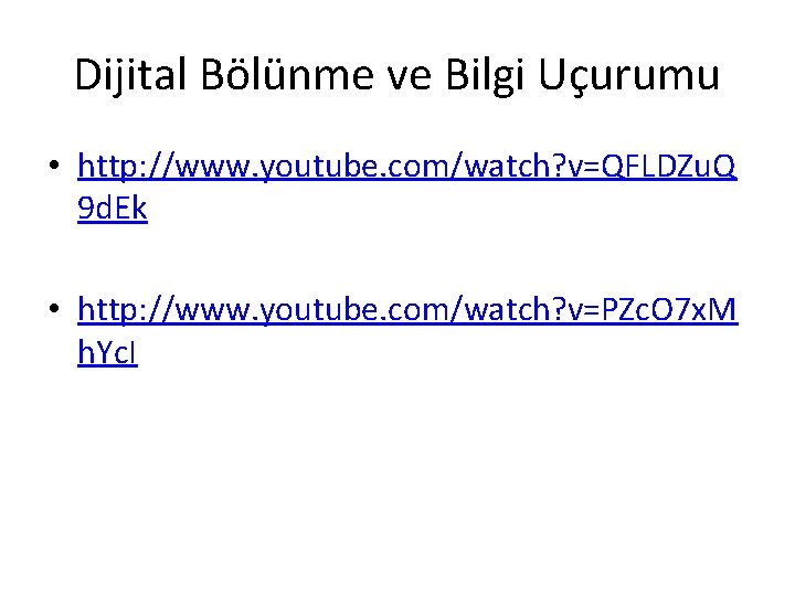 Dijital Bölünme ve Bilgi Uçurumu • http: //www. youtube. com/watch? v=QFLDZu. Q 9 d. Dijital Bölünme ve Bilgi Uçurumu • http: //www. youtube. com/watch? v=QFLDZu. Q 9 d.