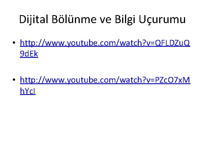 Dijital Bölünme ve Bilgi Uçurumu • http: //www. youtube. com/watch? v=QFLDZu. Q 9 d.