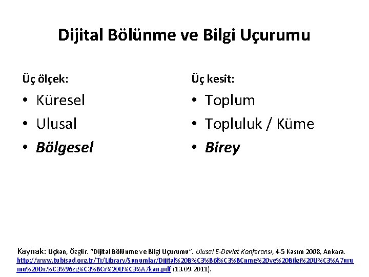 Dijital Bölünme ve Bilgi Uçurumu Üç ölçek: Üç kesit: • Küresel • Ulusal •