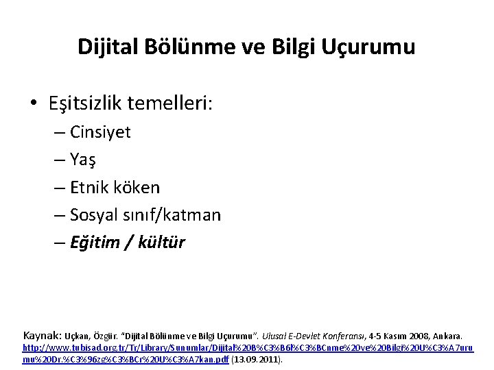 Dijital Bölünme ve Bilgi Uçurumu • Eşitsizlik temelleri: – Cinsiyet – Yaş – Etnik