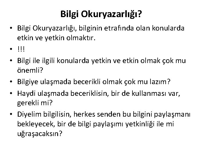 Bilgi Okuryazarlığı? • Bilgi Okuryazarlığı, bilginin etrafında olan konularda etkin ve yetkin olmaktır. • Bilgi Okuryazarlığı? • Bilgi Okuryazarlığı, bilginin etrafında olan konularda etkin ve yetkin olmaktır. •
