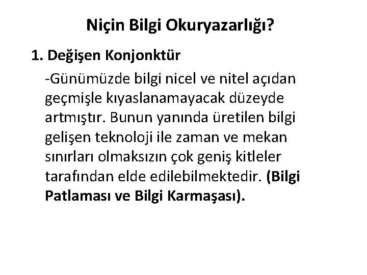 Niçin Bilgi Okuryazarlığı? 1. Değişen Konjonktür -Günümüzde bilgi nicel ve nitel açıdan geçmişle kıyaslanamayacak