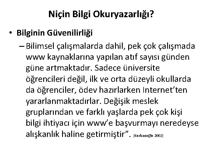 Niçin Bilgi Okuryazarlığı? • Bilginin Güvenilirliği – Bilimsel çalışmalarda dahil, pek çok çalışmada www