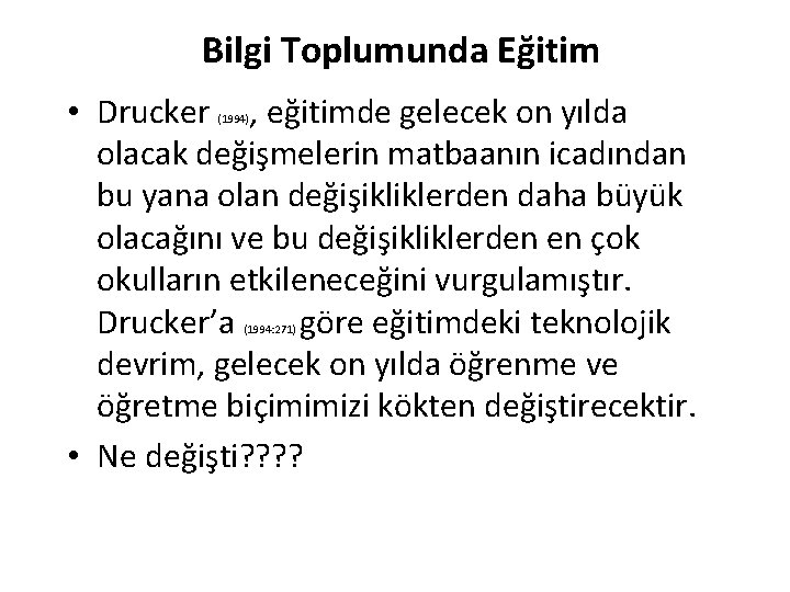 Bilgi Toplumunda Eğitim • Drucker , eğitimde gelecek on yılda olacak değişmelerin matbaanın icadından