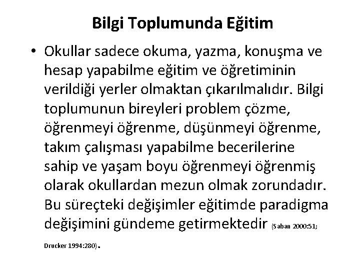 Bilgi Toplumunda Eğitim • Okullar sadece okuma, yazma, konuşma ve hesap yapabilme eğitim ve