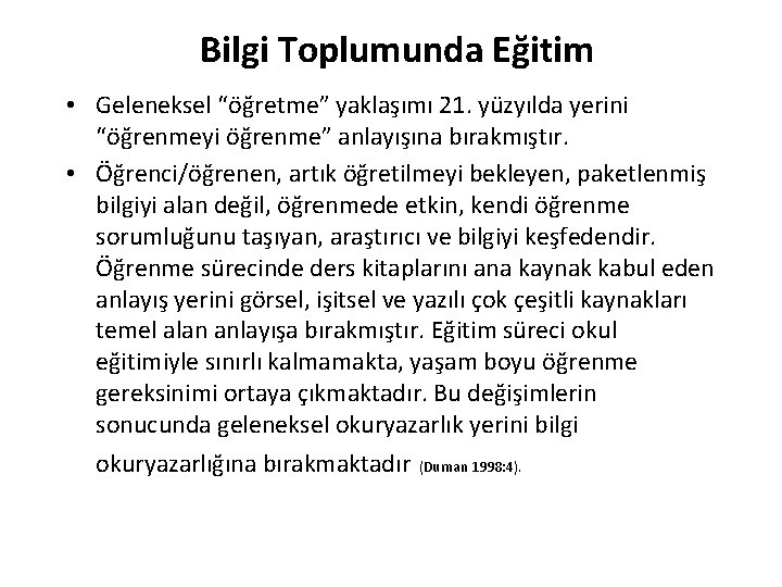Bilgi Toplumunda Eğitim • Geleneksel “öğretme” yaklaşımı 21. yüzyılda yerini “öğrenmeyi öğrenme” anlayışına bırakmıştır. Bilgi Toplumunda Eğitim • Geleneksel “öğretme” yaklaşımı 21. yüzyılda yerini “öğrenmeyi öğrenme” anlayışına bırakmıştır.