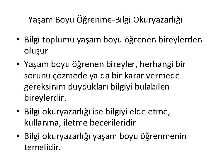 Yaşam Boyu Öğrenme-Bilgi Okuryazarlığı • Bilgi toplumu yaşam boyu öğrenen bireylerden oluşur • Yaşam