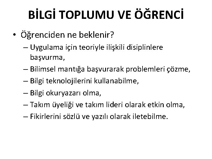 BİLGİ TOPLUMU VE ÖĞRENCİ • Öğrenciden ne beklenir? – Uygulama için teoriyle ilişkili disiplinlere