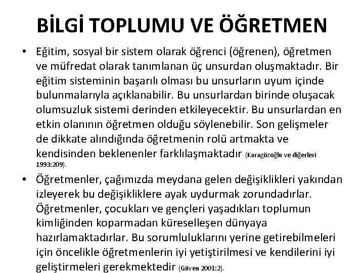 BİLGİ TOPLUMU VE ÖĞRETMEN • Eğitim, sosyal bir sistem olarak öğrenci (öğrenen), öğretmen ve