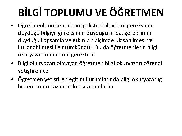 BİLGİ TOPLUMU VE ÖĞRETMEN • Öğretmenlerin kendilerini geliştirebilmeleri, gereksinim duyduğu bilgiye gereksinim duyduğu anda,