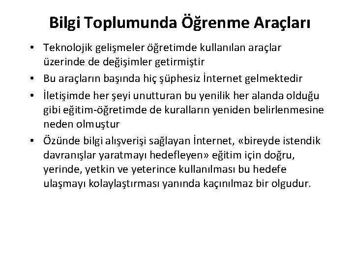 Bilgi Toplumunda Öğrenme Araçları • Teknolojik gelişmeler öğretimde kullanılan araçlar üzerinde de değişimler getirmiştir