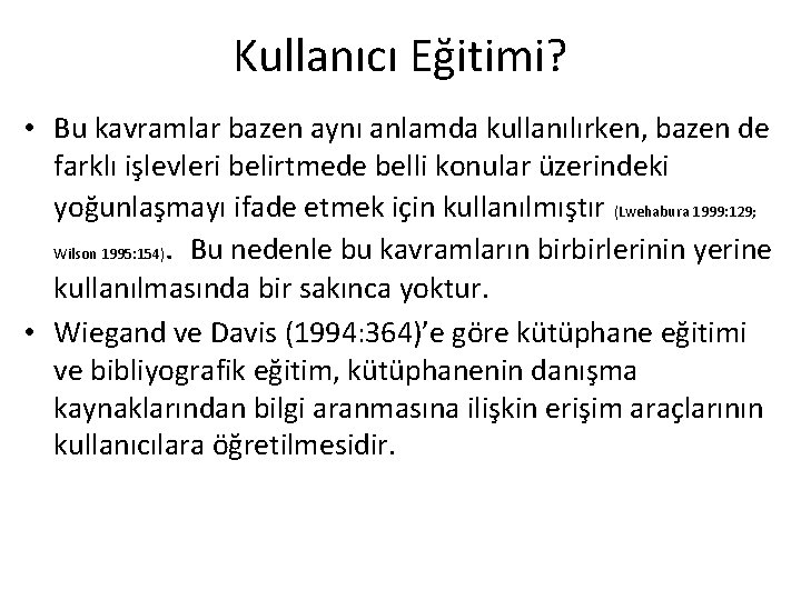 Kullanıcı Eğitimi? • Bu kavramlar bazen aynı anlamda kullanılırken, bazen de farklı işlevleri belirtmede Kullanıcı Eğitimi? • Bu kavramlar bazen aynı anlamda kullanılırken, bazen de farklı işlevleri belirtmede