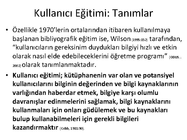 Kullanıcı Eğitimi: Tanımlar • Özellikle 1970’lerin ortalarından itibaren kullanılmaya başlanan bibliyografik eğitim ise, Wilson