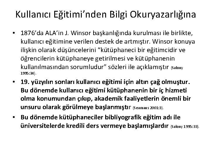 Kullanıcı Eğitimi’nden Bilgi Okuryazarlığına • 1876’da ALA’in J. Winsor başkanlığında kurulması ile birlikte, kullanıcı Kullanıcı Eğitimi’nden Bilgi Okuryazarlığına • 1876’da ALA’in J. Winsor başkanlığında kurulması ile birlikte, kullanıcı