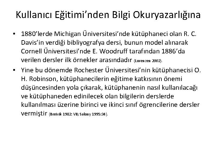 Kullanıcı Eğitimi’nden Bilgi Okuryazarlığına • 1880’lerde Michigan Üniversitesi’nde kütüphaneci olan R. C. Davis’in verdiği