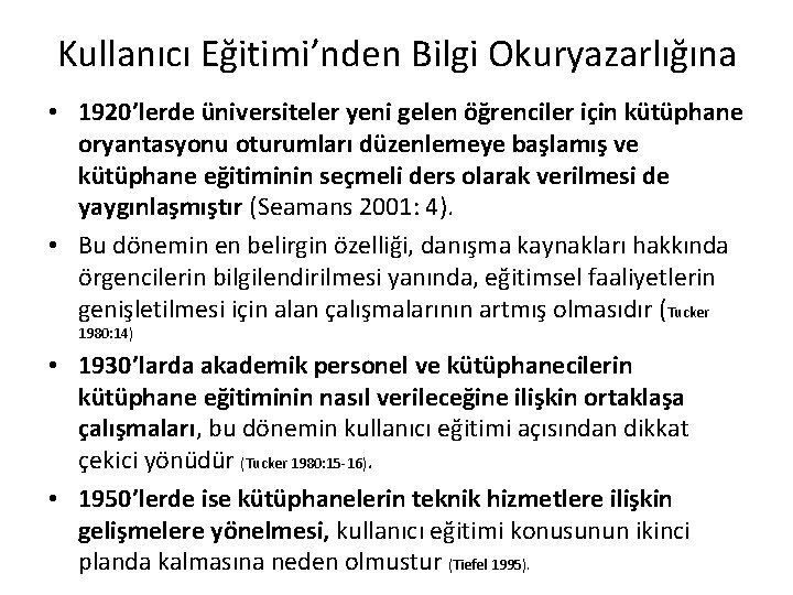 Kullanıcı Eğitimi’nden Bilgi Okuryazarlığına • 1920’lerde üniversiteler yeni gelen öğrenciler için kütüphane oryantasyonu oturumları