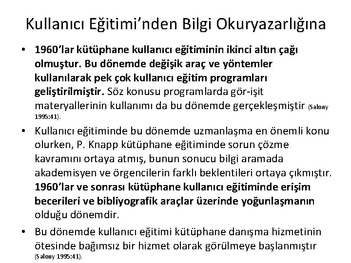 Kullanıcı Eğitimi’nden Bilgi Okuryazarlığına • 1960’lar kütüphane kullanıcı eğitiminin ikinci altın çağı olmuştur. Bu