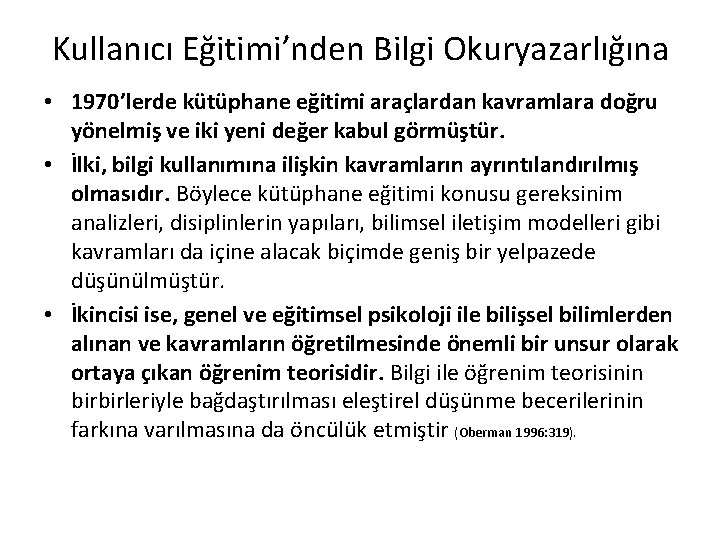 Kullanıcı Eğitimi’nden Bilgi Okuryazarlığına • 1970’lerde kütüphane eğitimi araçlardan kavramlara doğru yönelmiş ve iki